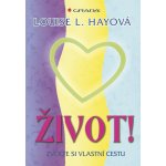 Život! - Zvolte si vlastní cestu - Hayová L. Louise – Hledejceny.cz