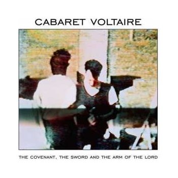 Cabaret Voltaire - The Covenant, The Sword &