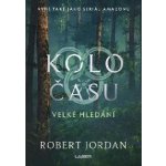 Kolo času: Velké hledání - Jordan Robert – Hledejceny.cz