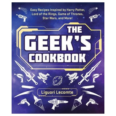 The Geek's Cookbook: Easy Recipes Inspired by Harry Potter, Lord of the Rings, Game of Thrones, Star Wars, and More! Lecomte LiguoriPaperback – Hledejceny.cz