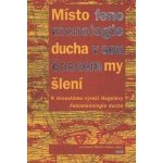 Místo fenomenologie ducha v současném myšlení – Hledejceny.cz