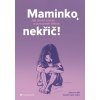 Kniha Maminko, nekřič! - Jeannina Mik, Sandra Temi-Jetter