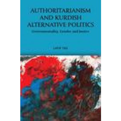 Authoritarianism and Kurdish Alternative Politics: Governmentality, Gender and Justice