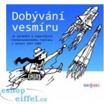 Dobývání vesmíru / ve zprávách a reportážích Československého rozhlasu 1957-1989 – Hledejceny.cz