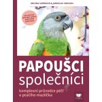 Papoušci společníci : komplexní průvodce péčí o ptačího společníka – Hledejceny.cz