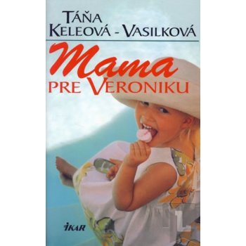 Mama pre Veroniku - Táňa Keleová-Vasilková