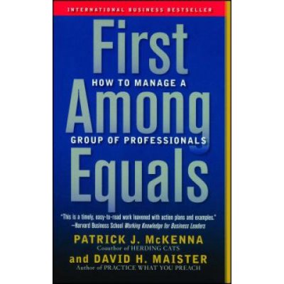 First Among Equals: How to Manage a Group of Professionals McKenna Patrick J.Paperback – Zboží Mobilmania