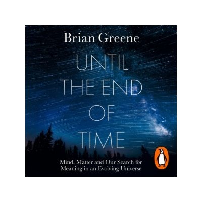 Until the End of Time: Mind, Matter, and Our Search for Meaning in an Evolving Universe – Hledejceny.cz