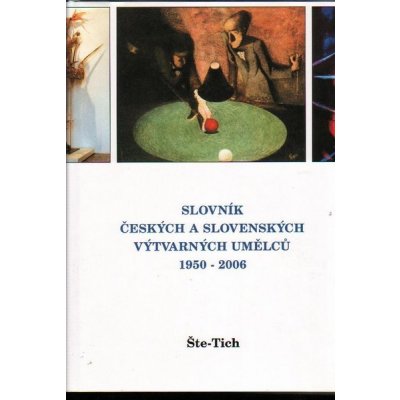 Slovník českých a slovenských výtvarných umělců 17.díl 1950 - 2006 Šte - Tich – Zboží Mobilmania