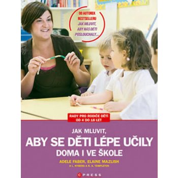 Jak mluvit, aby se děti lépe učily - doma i ve škole - Adele Faber, Elaine Mazlish