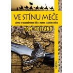 Ve stínu meče. Zápas o celosvětovou říši a konec starého světa - Tom Holland - Dokořán – Hledejceny.cz