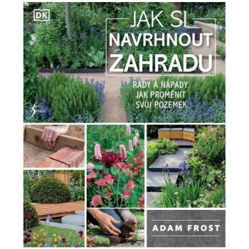 Jak si navrhnout zahradu - Adam Frost