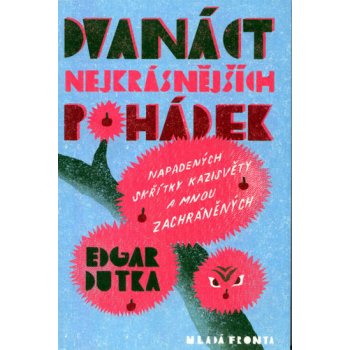 Dvanáct nejkrásnějších pohádek napadených skřítky Kazisvěty a mnou zachráněných Dutka Edgar