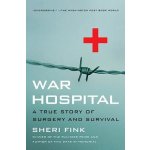 War Hospital: A True Story of Surgery and Survival Fink Sheri LeePaperback – Hledejceny.cz
