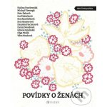 Povídky o ženách - Daniela Fischerová, Halina Pawlowská, Petr Šabach, Michal Viewegh, Irena Dousková, Libuše Koubská, Věra Nosková, Eva Kantůrková, Iva Pekárková, Olga Walló, Eva Hauserová – Hledejceny.cz