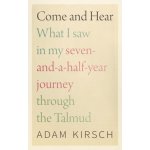 Come and Hear: What I Saw in My Seven-And-A-Half-Year Journey Through the Talmud Kirsch Adam – Hledejceny.cz
