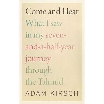 Come and Hear: What I Saw in My Seven-And-A-Half-Year Journey Through the Talmud Kirsch Adam – Hledejceny.cz