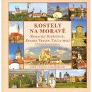 Kostely na Moravě 2. díl Moravské Budějovice, Znojmo, Vranov, Telč