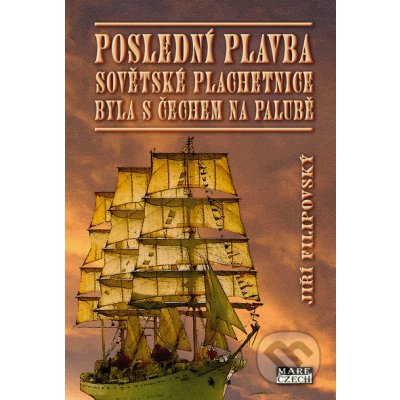 Poslední plavba sovětské plachetnice byla s Čechem na palubě - Jiří Filipovský – Hledejceny.cz
