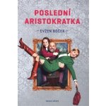 Poslední aristokratka - Evžen Boček – Hledejceny.cz