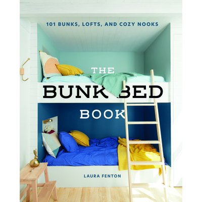 The Bunk Bed Book: 115 Bunks, Lofts, and Cozy Nooks Fenton LauraPevná vazba