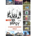 Kudy na hrady v Karlovarském kraji - Petr Mazný – Hledejceny.cz