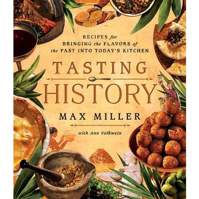 Tasting History: Explore the Past Through 4,000 Years of Recipes a Cookbook – Zbozi.Blesk.cz