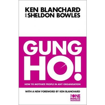 Gung Ho! : Turn on the People in Any Organization - Kenneth H. Blanchard - Paperb – Hledejceny.cz