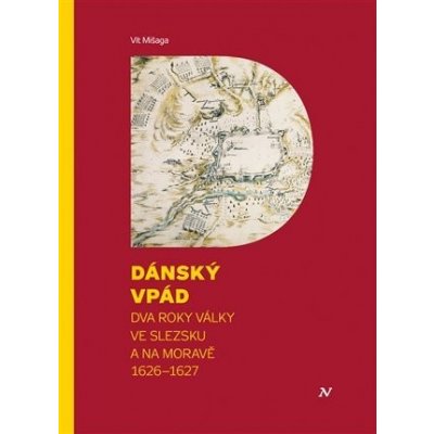 Dánský vpád - Dva roky války ve Slezsku a na Moravě 1626-1627 - Vít Mišaga