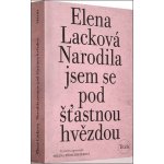 Narodila jsem se pod šťastnou hvězdou, 4. vydání - Elena Lacková – Zbozi.Blesk.cz