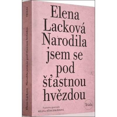 Narodila jsem se pod šťastnou hvězdou, 4. vydání - Elena Lacková