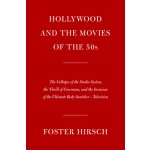 Hollywood and the Movies of the Fifties: The Collapse of the Studio System, the Thrill of Cinerama, and the Invasion of the Ultimate Body Snatcher--Te Hirsch FosterPevná vazba – Hledejceny.cz