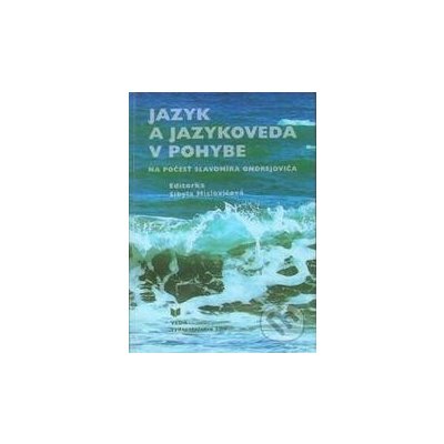 Jazyk a jazykoveda v pohybe - Sibyla Mislovičová – Hledejceny.cz