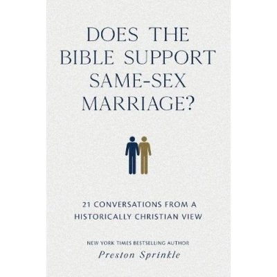 Does the Bible Support Same-Sex Marriage?: 21 Conversations from a Historically Christian View Sprinkle Preston M.Paperback – Hledejceny.cz