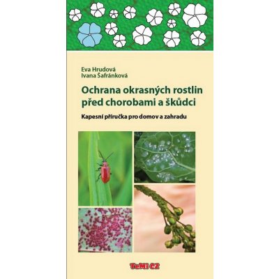 Ochrana okrasných rostlin před chorobami a škůdci - Kapesní příručka pro domov a zahradu - Eva Hrudová, Ivana Šafránková – Hledejceny.cz