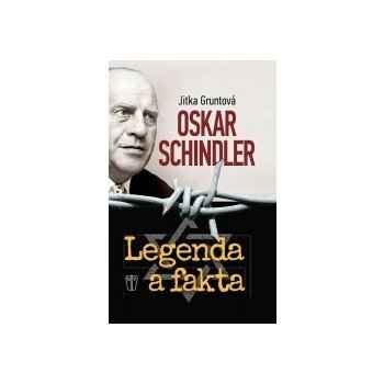 Oskar Schindler: Legenda a fakta - Jitka Gruntová