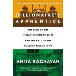 The Billionaire's Apprentice: The Rise of the Indian-American Elite and the Fall of the Galleon Hedge Fund Raghavan AnitaPaperback – Hledejceny.cz