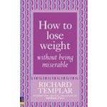 How to Lose Weight Without Being Miserable Templar RichardPaperback – Hledejceny.cz