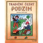 Tradiční český PODZIM – Svátky, zvyky, obyčeje, říkadla, písničky - Lada Josef – Hledejceny.cz