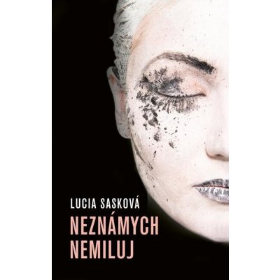 Neznámych nemiluj - Lucia Sasková – Hledejceny.cz