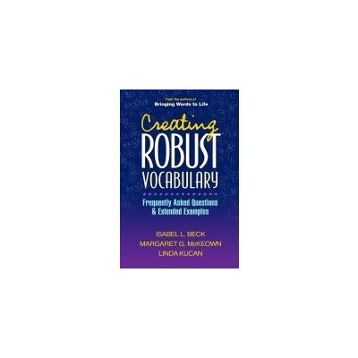Creating Robust Vocabulary: Frequently Asked Questions and Extended Examples Beck Isabel L.Paperback – Zbozi.Blesk.cz