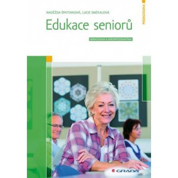 Edukace seniorů - Geragogika a gerontodidaktika - Špatenková Naděžda, Smékalová Lucie