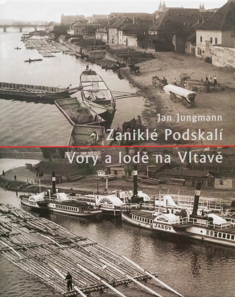 Zaniklé Podskalí - Vory a lodě na Vltavě Jan Jungmann