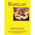 Pantagruel - Chrabré a hrůzostrašné skutky slovutného Pantagruela, zaznamenané nebožtíkem panem Alcofribasem, abstraktérem kvintesence - Rabelais Françoise – Sleviste.cz