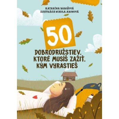 50 dobrodružstiev, ktoré musíš zažiť, kým vyrastieš - Katarína Barošová, Nikola Aronová ilustrátor