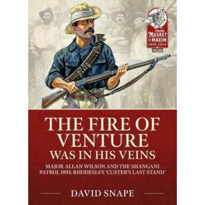 The Fire of Venture Was in His Veins: Major Allan Wilson and the Shangani Patrol 1893 – Zboží Mobilmania