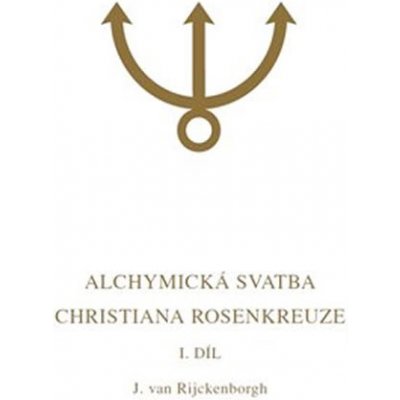 Alchymická svatba Christiana Rosenkreuze I.díl - Rijckenborgh Jan van – Zboží Mobilmania