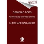 Demonic Foes: My Twenty-Five Years as a Psychiatrist Investigating Possessions, Diabolic Attacks, and the Paranormal Gallagher RichardPaperback – Hledejceny.cz