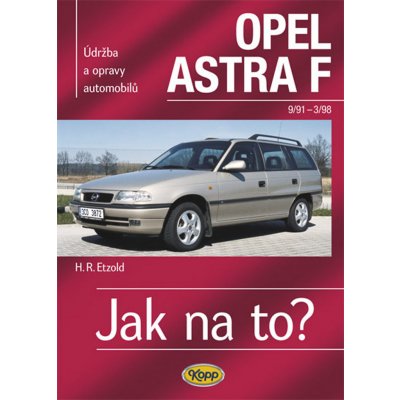 OPEL ASTRA F 9/91 - 3/98 Jak na to? 22. - 6. vydání Etzold Hans-Rudiger Dr. – Zbozi.Blesk.cz