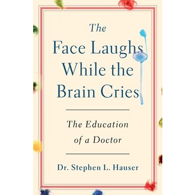 The Face Laughs While the Brain Cries: The Education of a Doctor Hauser StephenPevná vazba – Zboží Mobilmania